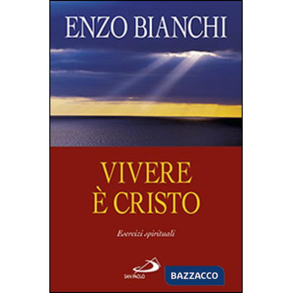Vivere è Cristo. Esercizi spirituali sulla Lettera di Paolo ai Filippesi predicati ai vescovi della Puglia