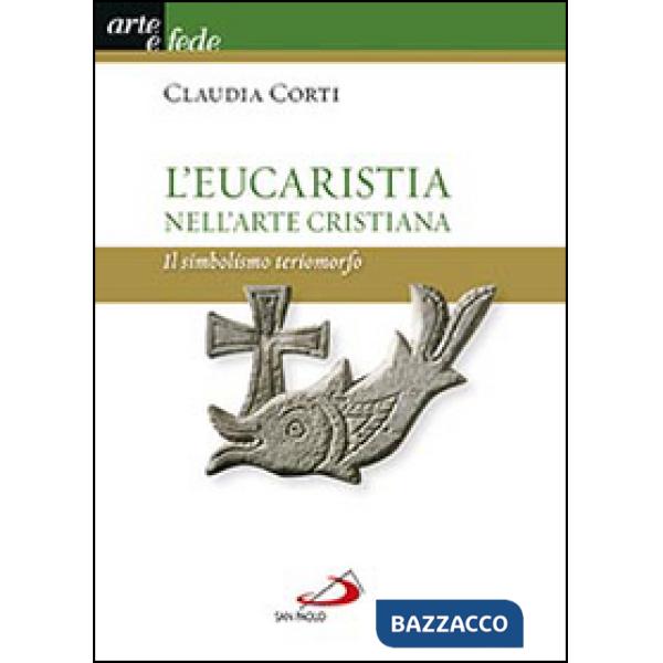 Eucarestia nell'arte cristiana. Il simbolismo teriomorfo (L')