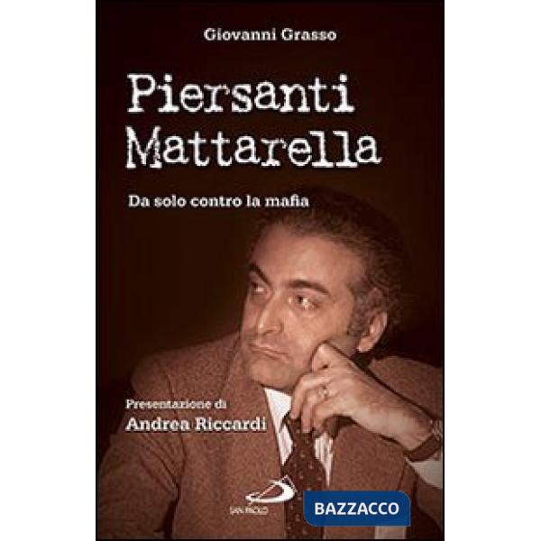 Piersanti Mattarella. Da solo contro la mafia