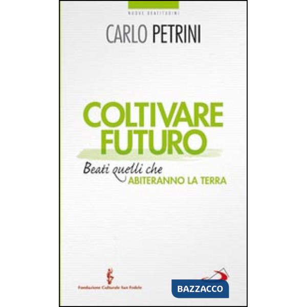 Coltivare futuro. Beati quelli che abiteranno la terra