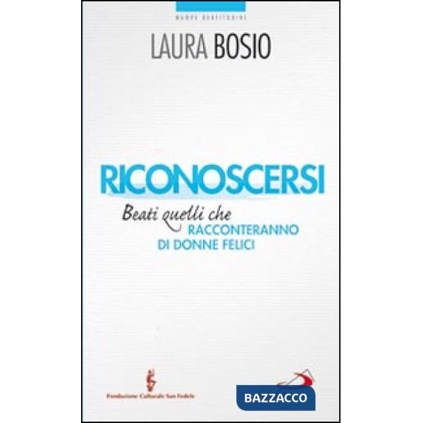 Riconoscersi. Beati quelli che racconteranno di donne felici