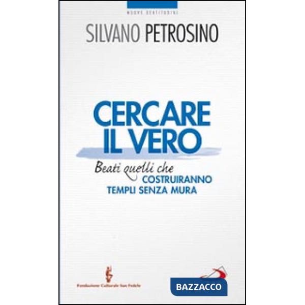 Cercare il vero. Beati quelli che costruiranno templi senza mura