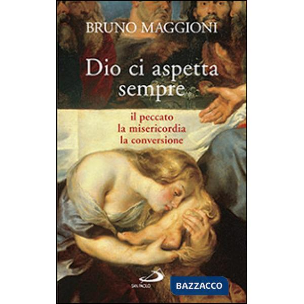 Dio ci aspetta sempre. Il peccato, la misericordia, la conversione