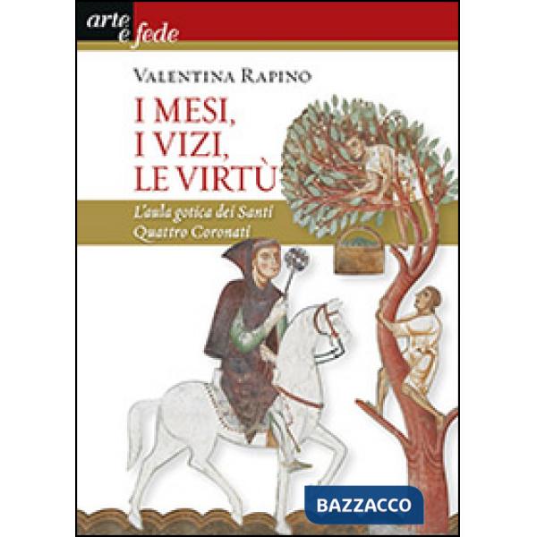 Mesi, i vizi, le virtù. L'aula gotica dei Santi quattro coronati. Ediz. illustrata (I)
