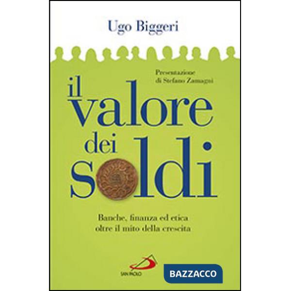 Valore dei soldi. Banche, finanza ed etica oltre il mito della crescita (Il)
