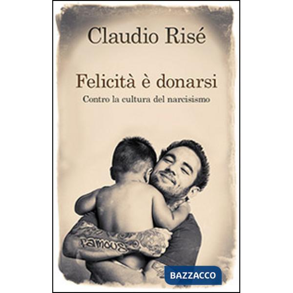 Felicità è donarsi. Contro la cultura del narcisismo