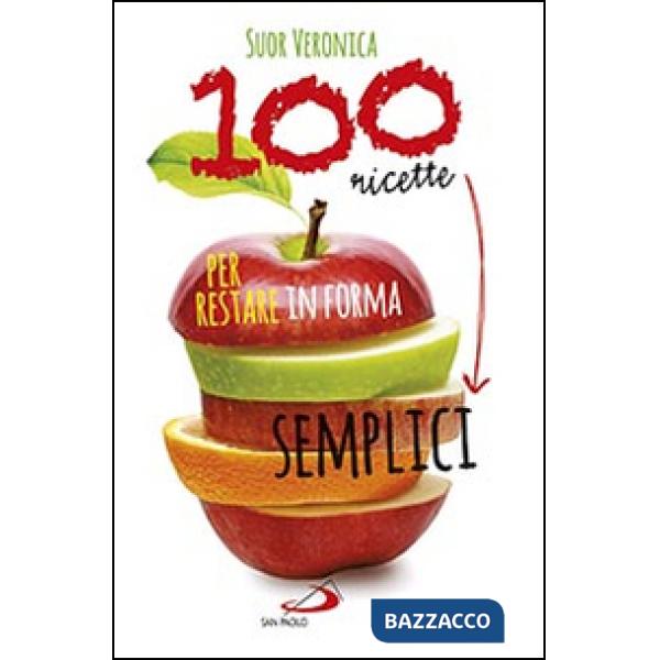 100 ricette semplici per restare in forma