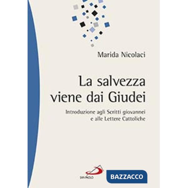 Salvezza viene dai Giudei. Introduzione agli scritti giovannei e alle lettere cattoliche (La)