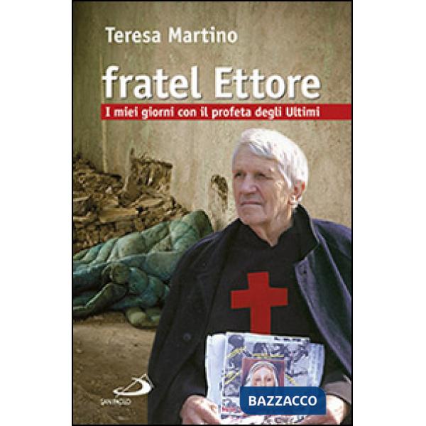 Fratel Ettore. I miei giorni con il profeta degli ultimi