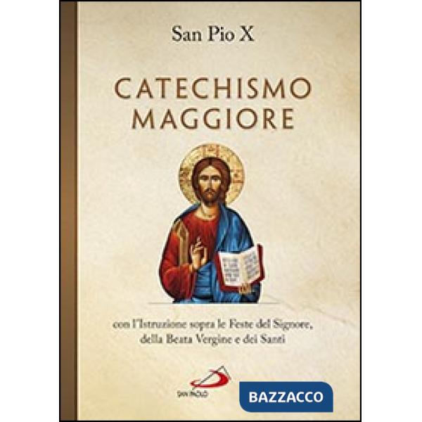 Catechismo maggiore con l'istruzione sopra le feste del Signore, della beata Vergine e dei santi