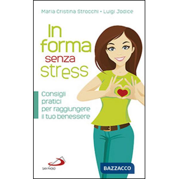 In forma senza stress. Consigli pratici per raggiungere il tuo benessere