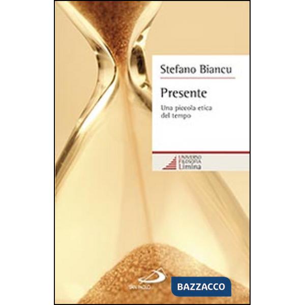 Presente. Una piccola etica del tempo