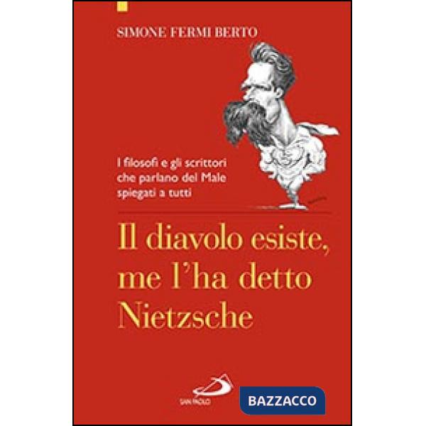 Diavolo esiste, me l'ha detto Nietzsche. I filosofi e gli scrittori che parlano del male spiegati a tutti (Il)