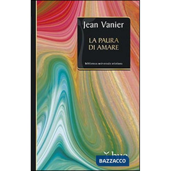 Paura di amare. Quattro meditazioni sul valore della fragilità (La)
