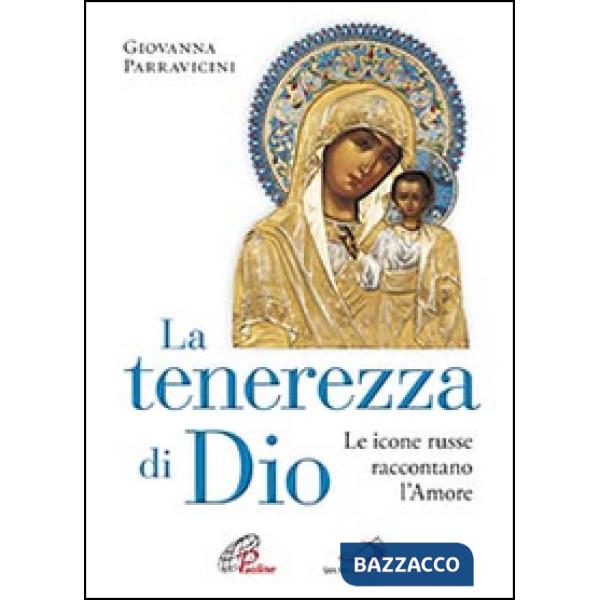 Tenerezza di Dio. Le icone russe raccontano l'amore. Ediz. illustrata (La)