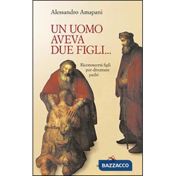 Uomo aveva due figli... Riconoscersi figli per diventare padri! (Un)