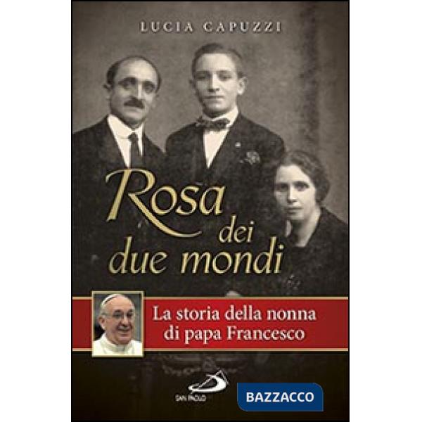 Rosa dei due mondi. La storia della nonna di papa Francesco