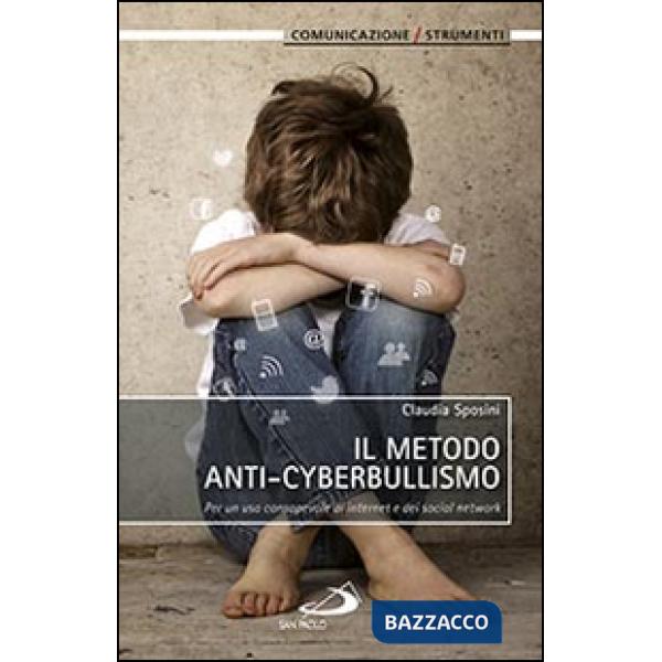 Metodo anti-cyberbullismo. Per un uso consapevole di internet e dei social network (Il)