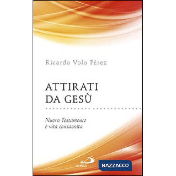 Attirati da Gesù. Nuovo Testamento e vita consacrata