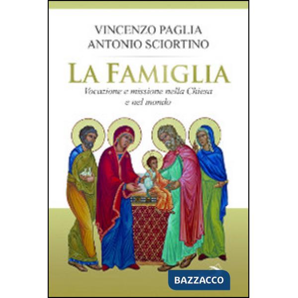 Famiglia. Vocazione e missione nella Chiesa e nel mondo (La)