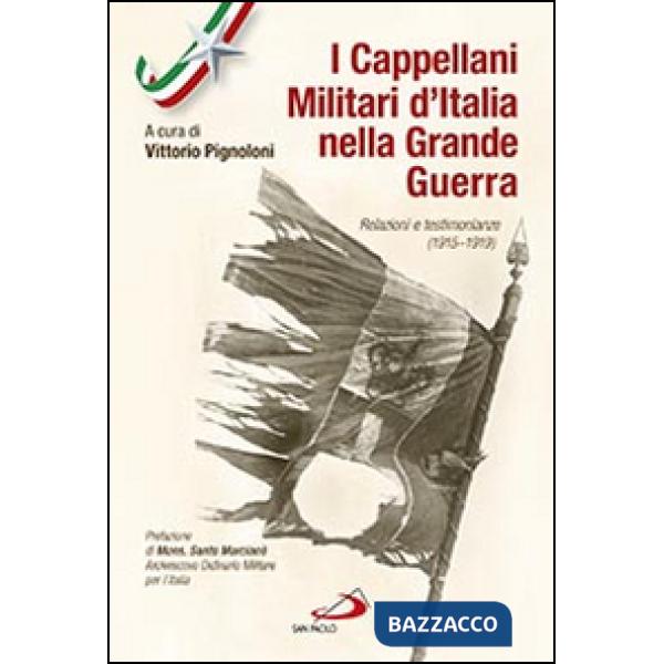 Cappellani militari d'Italia nella grande guerra. Relazioni e testimonianze (1915-1919) (I)