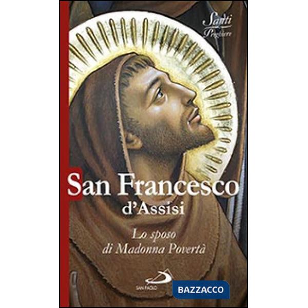 San Francesco d'Assisi. Lo sposo di Madonna povertà