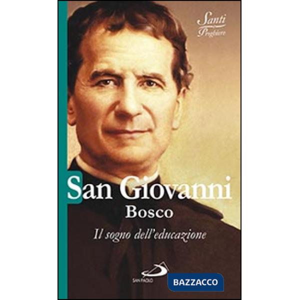 San Giovanni Bosco. Il sogno dell'educazione