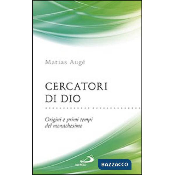 Cercatori di Dio. Origini e primi tempi del monachesimo