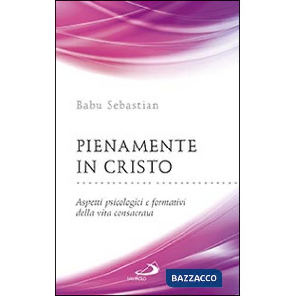 Pienamente in Cristo. Aspetti psicologici e formativi della vita consacrata
