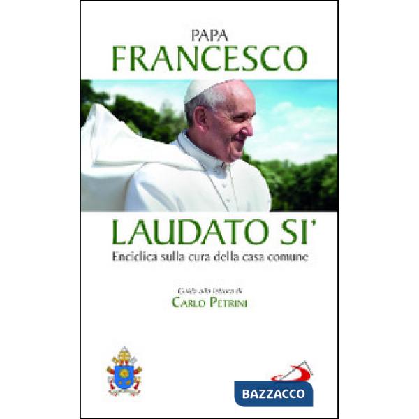 Laudato si'. Enciclica sulla cura della casa comune. Guida alla lettura di Carlo Petrini