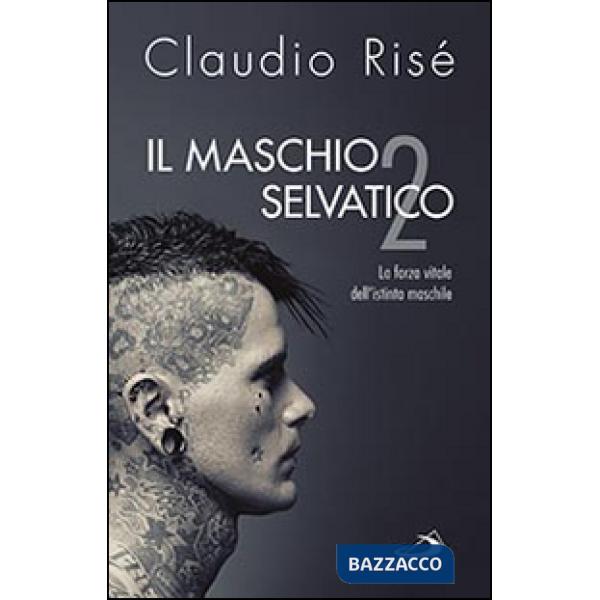 Maschio selvatico. La forza vitale dell'istinto maschile (Il). Vol. 2
