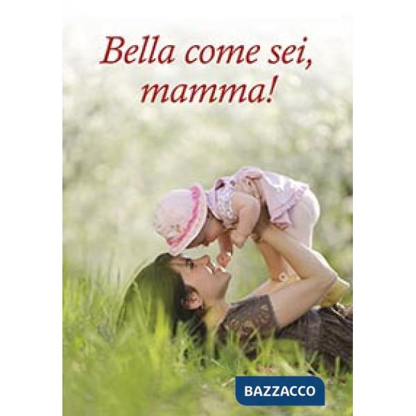 Bella come sei, mamma!