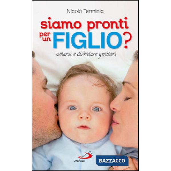 Siamo pronti per un figlio? Amarsi e diventare genitori