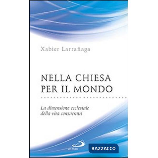 Nella Chiesa per il mondo. La dimensione ecclesiale della vita consacrata