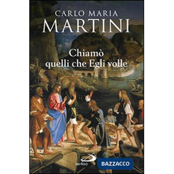 Chiamò quelli che Egli volle. Bibbia e vocazione