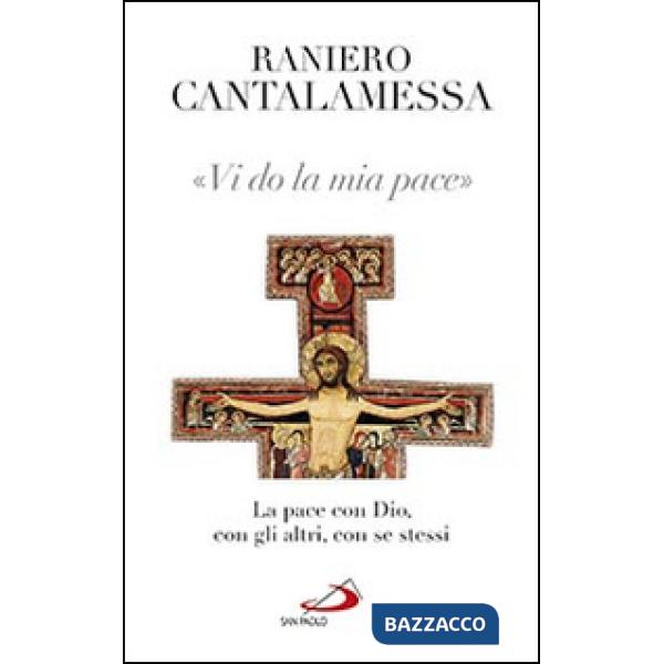 Vi do la mia pace. La pace con Dio, con gli altri, con se stessi
