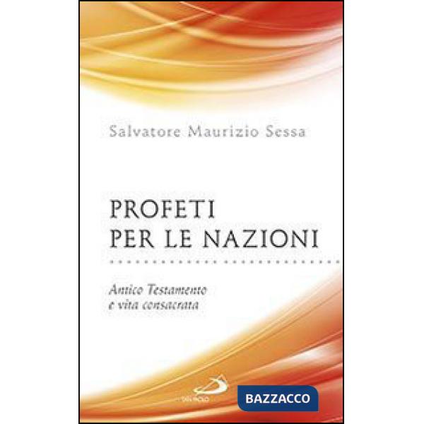 Profeti per le nazioni. Antico Testamento e vita consacrata