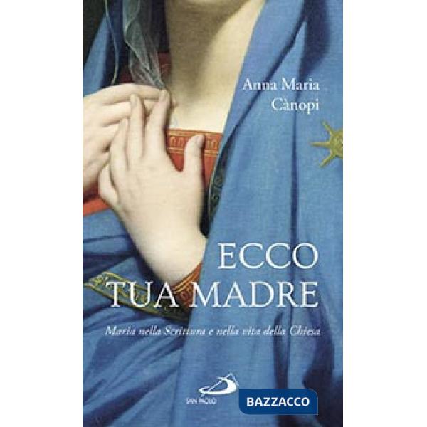 Ecco tua madre. Maria nella scrittura e nella vita della Chiesa