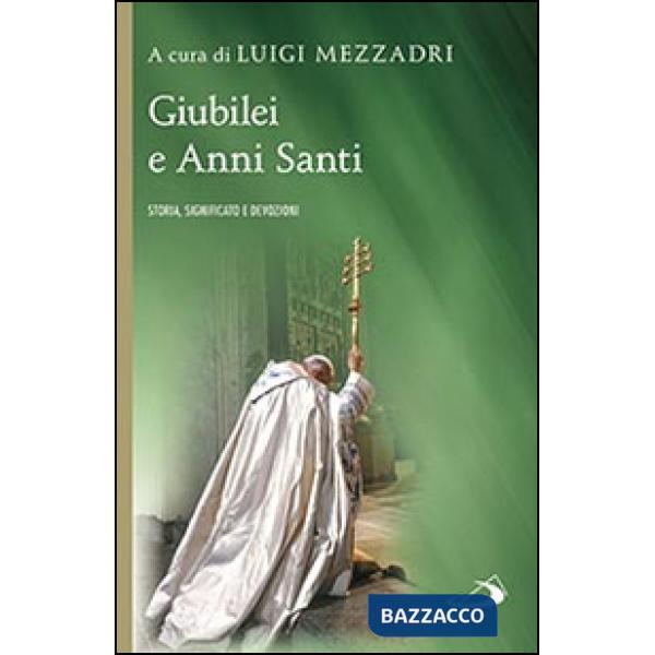 Giubilei e Anni santi. Storia, significato e devozioni