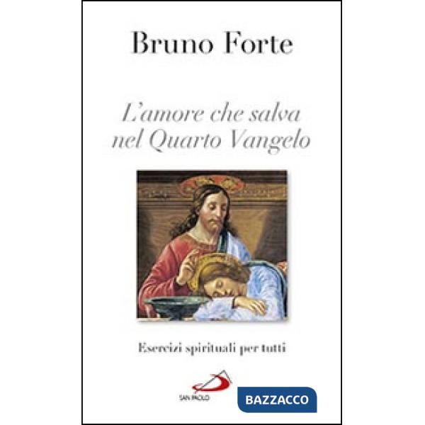 Amore che salva nel quarto Vangelo. Esercizi spirituali per tutti (L')