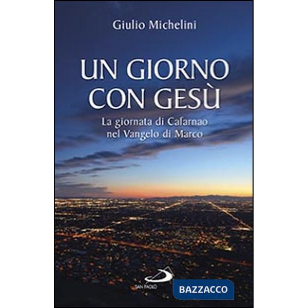 Giorno con Gesù. La giornata di Cafarnao secondo Marco (Un)