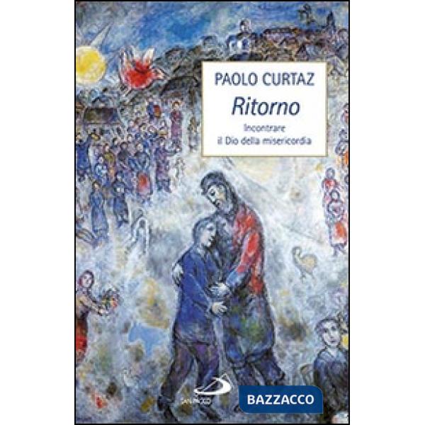 Ritorno. Incontrare il Dio della misericordia