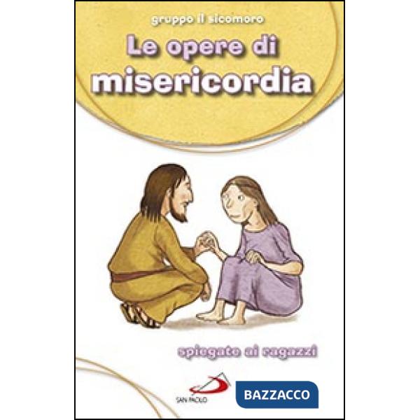 Opere di misericordia. Spiegate ai ragazzi (Le)