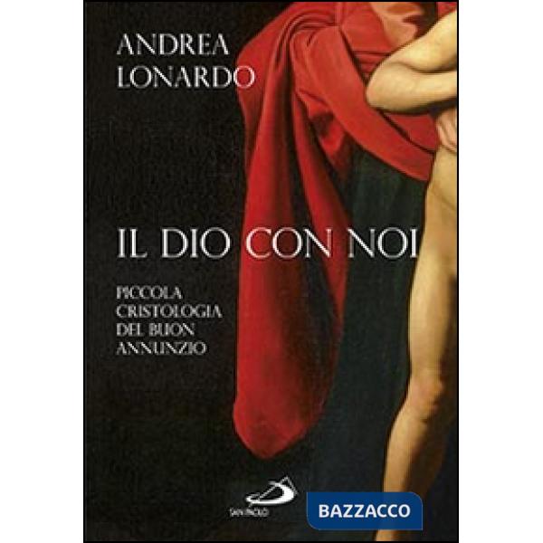 Dio con noi. Piccola cristologia del buon annunzio (Il)