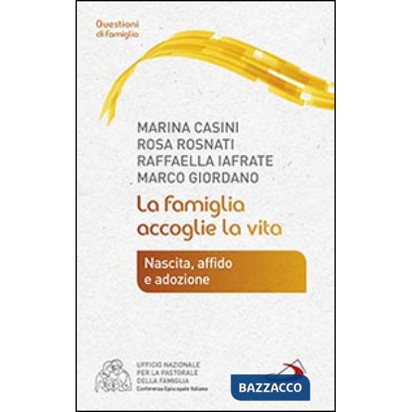 Famiglia accoglie la vita. Nascita, affido e adozione (La)