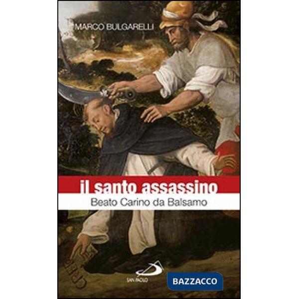 Santo assassino. Beato Carino da Balsamo (Il)