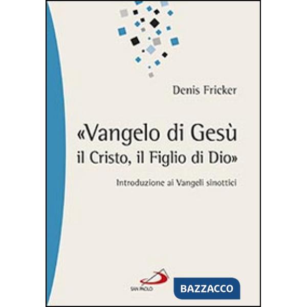 «Vangelo di Gesù, il Cristo, il Figlio di Dio». Introduzione ai Vangeli sinottici