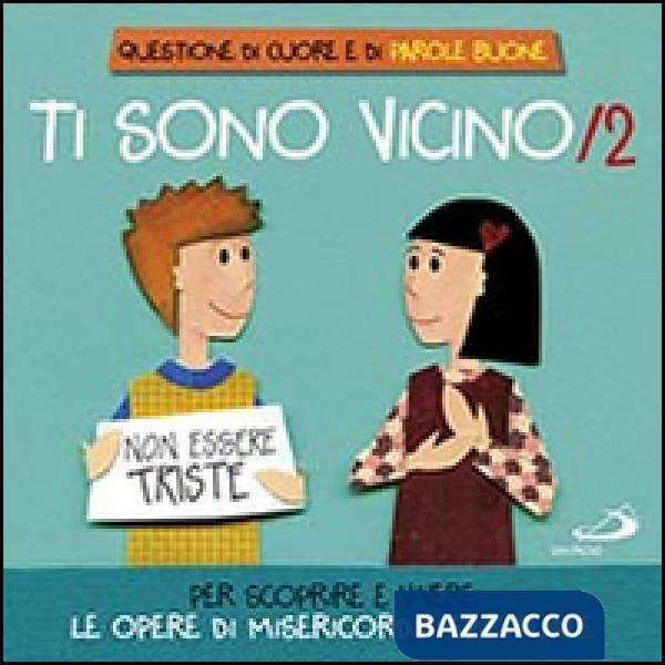 Ti sono vicino. Libro poster. Vol. 2: Per scoprire e vivere le opere di misericordia spirituale