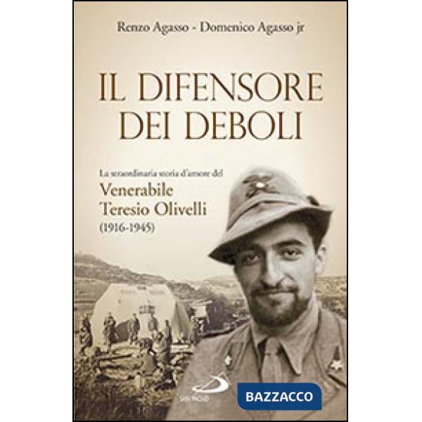 Difensore dei deboli. La straordinaria storia d'amore del venerabile Teresio Olivelli (1916-1945) (Il)