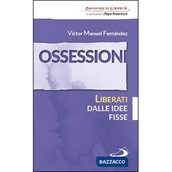 Ossessioni. Liberati dalle idee fisse